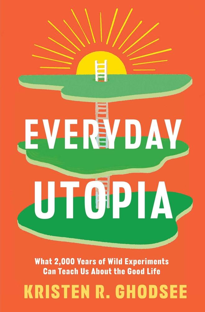 An orange cover showing three floating green platforms with a ladder extending up to the top one with a sun rising above it. The lower two platforms have the words 'Everyday' and 'Utopia' sitting on them, and the bottom says 'What 2,000 year of wild experiments can teach us about the good life'.